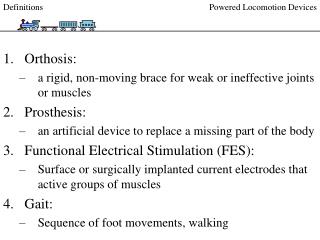 Orthosis: a rigid, non-moving brace for weak or ineffective joints or muscles 2. 	Prosthesis: