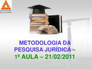 METODOLOGIA DA PESQUISA JURÍDICA – 1 ª AULA – 21/02/2011