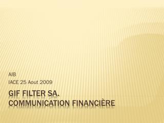 GIF FILTER SA. Communication Financière