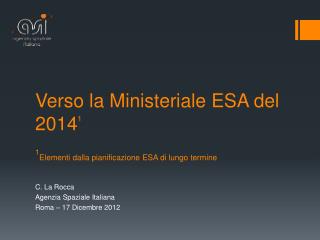 Verso la Ministeriale ESA del 2014 1 1 Elementi dalla pianificazione ESA di lungo termine