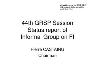 44th GRSP Session Status report of Informal Group on FI