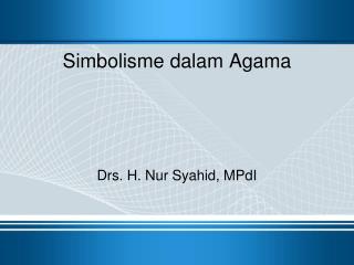 Simbolisme dalam Agama Drs. H. Nur Syahid, MPdI