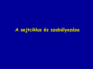 A sejtciklus és szabályozása