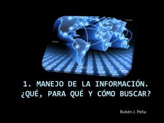 1. Manejo de la información. ¿Qué, para qué y cómo Buscar?