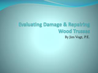 Evaluating Damage &amp; Repairing Wood Trusses