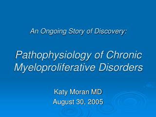 An Ongoing Story of Discovery: Pathophysiology of Chronic Myeloproliferative Disorders