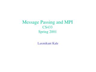 Message Passing and MPI CS433 Spring 2001