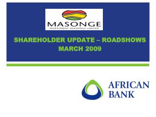 SHAREHOLDER UPDATE – ROADSHOWS MARCH 2009