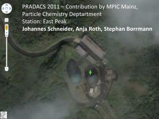 PRADACS 2011 – Contribution by MPIC Mainz, Particle Chemistry Deptartment Station: East Peak