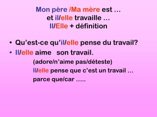 Mon p è re /Ma m è re est … et il / elle travaille … Il / Elle + d é finition