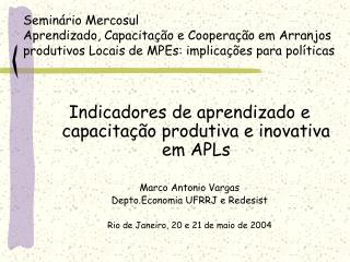 Indicadores de aprendizado e capacitação produtiva e inovativa em APLs Marco Antonio Vargas