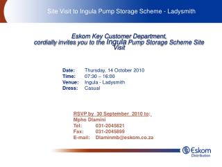 Date: 	Thursday, 14 October 2010 Time: 	07:30 – 16:00 Venue: 	Ingula - Ladysmith Dress: 	Casual