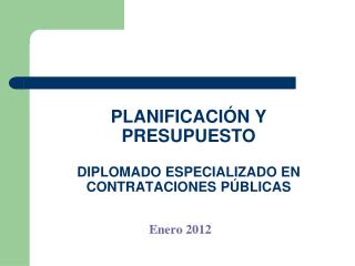 PLANIFICACIÓN Y PRESUPUESTO DIPLOMADO ESPECIALIZADO EN CONTRATACIONES PÚBLICAS