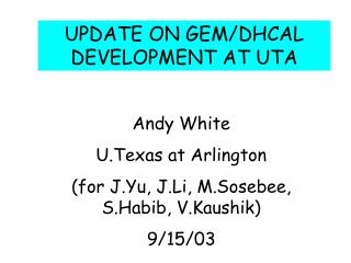 UPDATE ON GEM/DHCAL DEVELOPMENT AT UTA