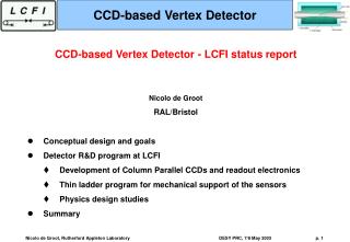 CCD-based Vertex Detector - LCFI status report Nicolo de Groot RAL/Bristol