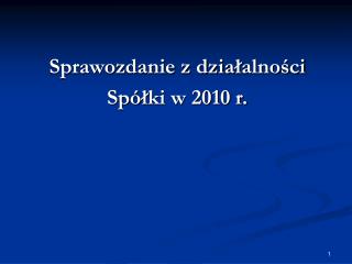 Sprawozdanie z dzia ł alności Spó ł ki w 2010 r.
