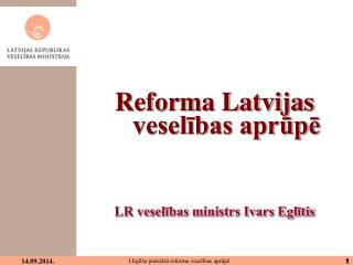 Reforma Latvijas veselības aprūpē LR veselības ministrs Ivars Eglītis