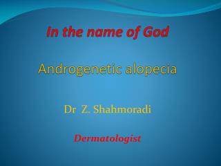 In the name of God Androgenetic alopecia