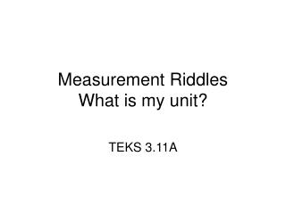 Measurement Riddles What is my unit?