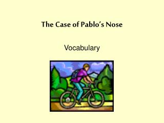 The Case of Pablo’s Nose