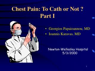 Chest Pain: To Cath or Not ? Part I