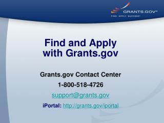 Find and Apply with Grants Grants Contact Center 1-800-518-4726 support@grants