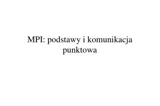 MPI: podstawy i komunikacja punktowa