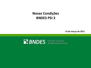 Novas Condições BNDES PSI 3