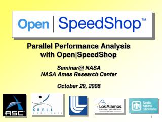 Parallel Performance Analysis with Open|SpeedShop Seminar@ NASA NASA Ames Research Center