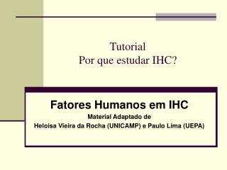 Fatores Humanos em IHC Material Adaptado de Heloisa Vieira da Rocha (UNICAMP) e Paulo Lima (UEPA)
