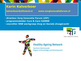Karin Kalverboer kalverboer @ zifnoord.nl zorginnovatieforum.nl