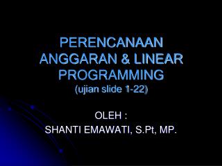 PERENCANAAN ANGGARAN &amp; LINEAR PROGRAMMING ( ujian slide 1-22)