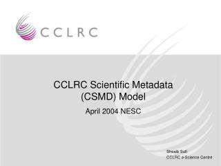 CCLRC Scientific Metadata (CSMD) Model April 2004 NESC