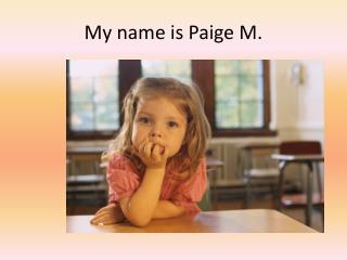 My name is Paige M.