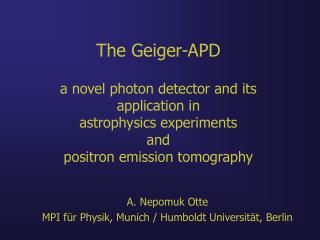 A. Nepomuk Otte MPI für Physik, Munich / Humboldt Universität, Berlin