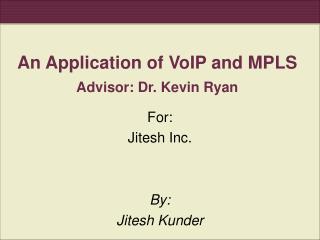 An Application of VoIP and MPLS Advisor: Dr. Kevin Ryan