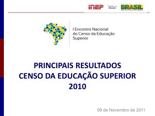 PRINCIPAIS RESULTADOS CENSO DA EDUCAÇÃO SUPERIOR 2010