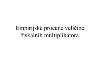 Empirijske procene veličine f iskalnih multiplikatora