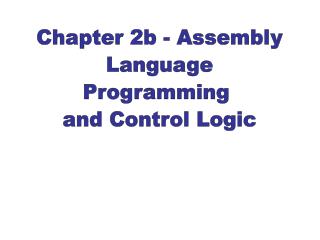 Chapter 2b - Assembly Language Programming and Control Logic
