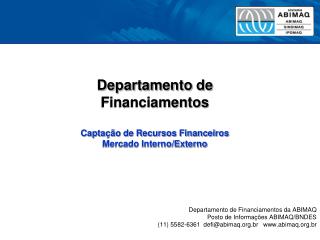Departamento de Financiamentos Captação de Recursos Financeiros Mercado Interno/Externo