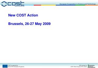 New COST Action Brussels, 26-27 May 2009