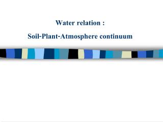 Water relation : Soil-Plant-Atmosphere continuum