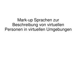 Mark-up Sprachen zur Beschreibung von virtuellen Personen in virtuellen Umgebungen