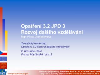 Opatření 3.2 JPD 3 Rozvoj dalšího vzdělávání Mgr. Petra Drahoňovská Tematický workshop