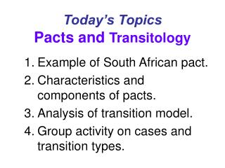 Today’s Topics Pacts and Transitology