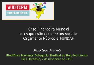 Maria Lucia Fattorelli Sindifisco N acional Delegacia Sindical de Belo Horizonte