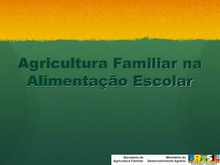 Agricultura Familiar na Alimentação Escolar