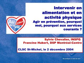 Sylvie Chevalier, INSPQ Francine Hubert, DSP Montréal-Centre CLSC St-Michel, le 2 décembre 2004