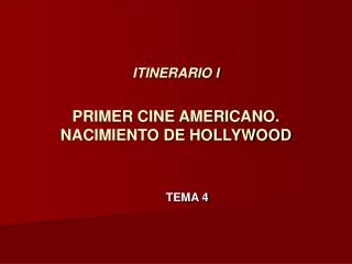 ITINERARIO I PRIMER CINE AMERICANO. NACIMIENTO DE HOLLYWOOD