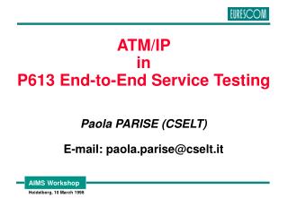 ATM/IP in P613 End-to-End Service Testing Paola PARISE (CSELT) E-mail: paola.parise@cselt.it